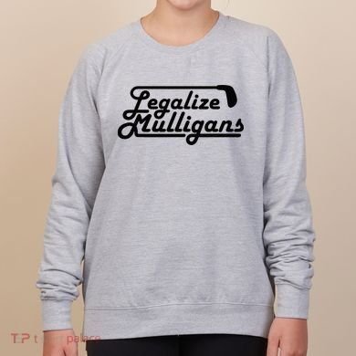 Legalize Mulligans Funny Golf Gift Women's Sweatshirt