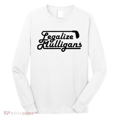 Legalize Mulligans Funny Golf Gift Long Sleeve Shirt