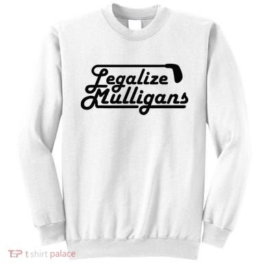 Legalize Mulligans Funny Golf Gift Sweatshirt