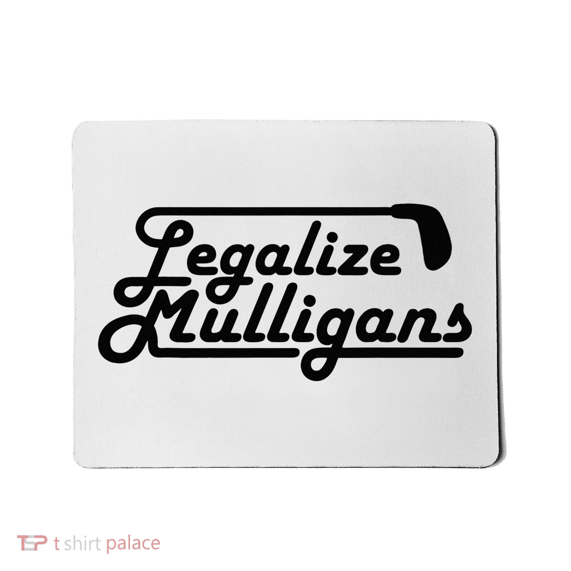 Legalize Mulligans Funny Golf Gift Mousepad