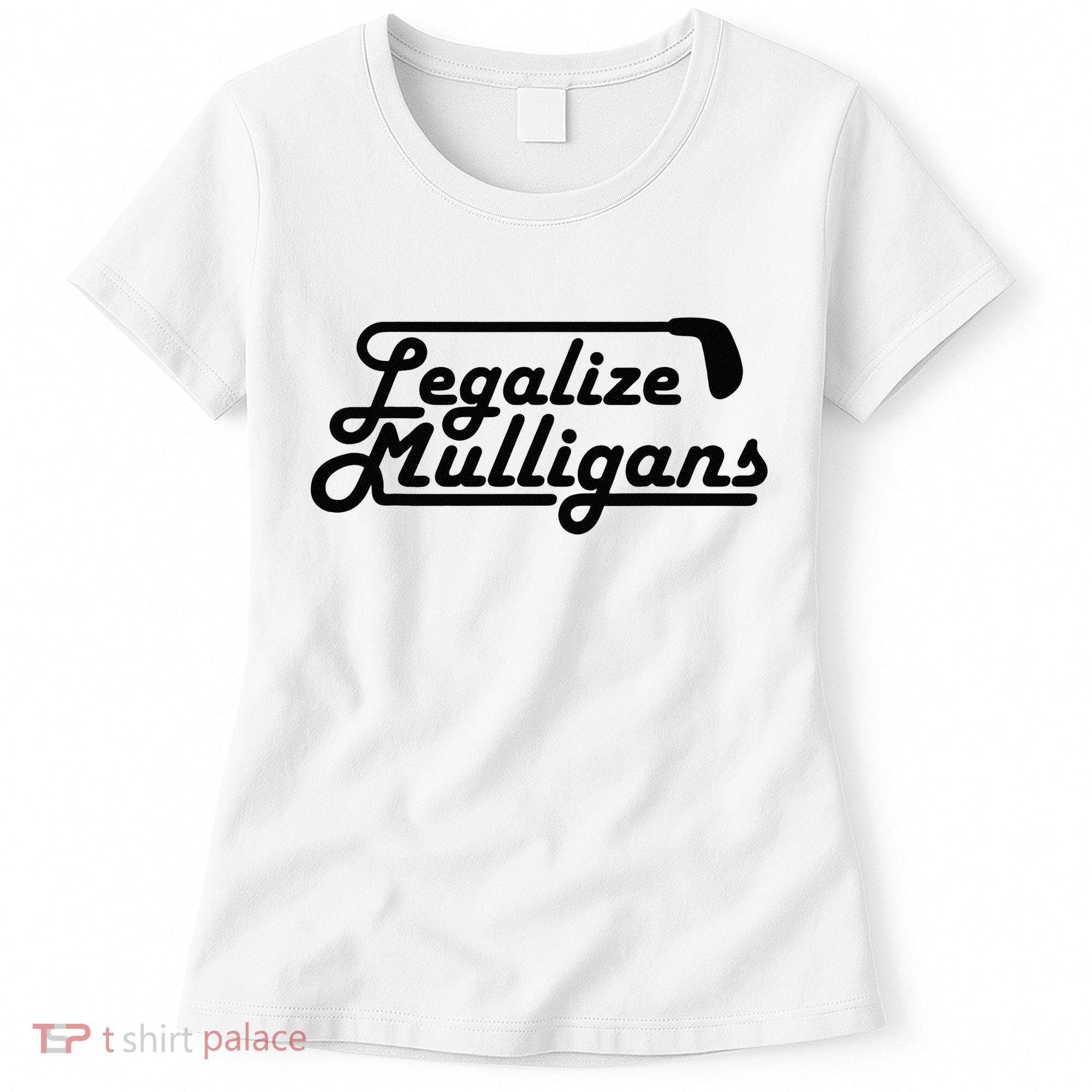 Legalize Mulligans Funny Golf Gift Women's T-Shirt