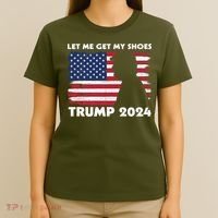 Let Me Get My Shoes Funny Trump Quote Butler Statement Usa T-Shirt thumb 4