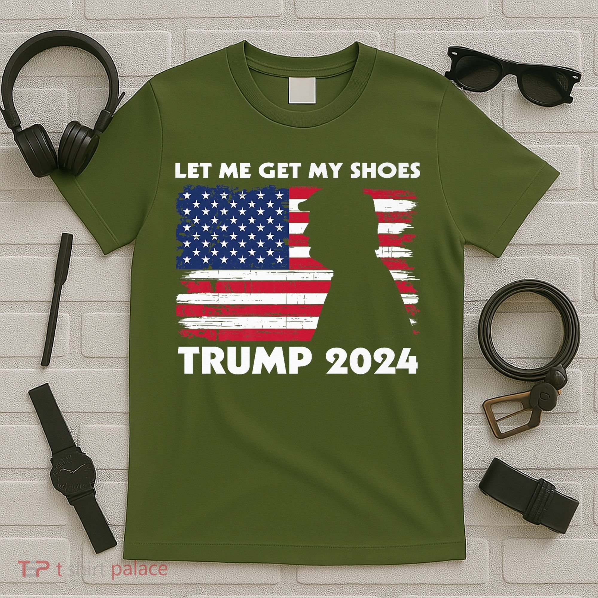 Let Me Get My Shoes Funny Trump Quote Butler Statement Usa T-Shirt
