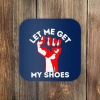 Let Me Get My Shoes Funny Coaster thumb 0