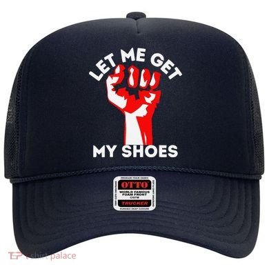 Let Me Get My Shoes Funny Hat
