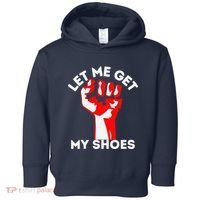 Let Me Get My Shoes Funny Toddler Hoodie thumb 0