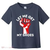 Let Me Get My Shoes Funny Toddler T-Shirt thumb 0