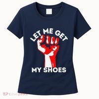 Let Me Get My Shoes Funny Women's T-Shirt thumb 0