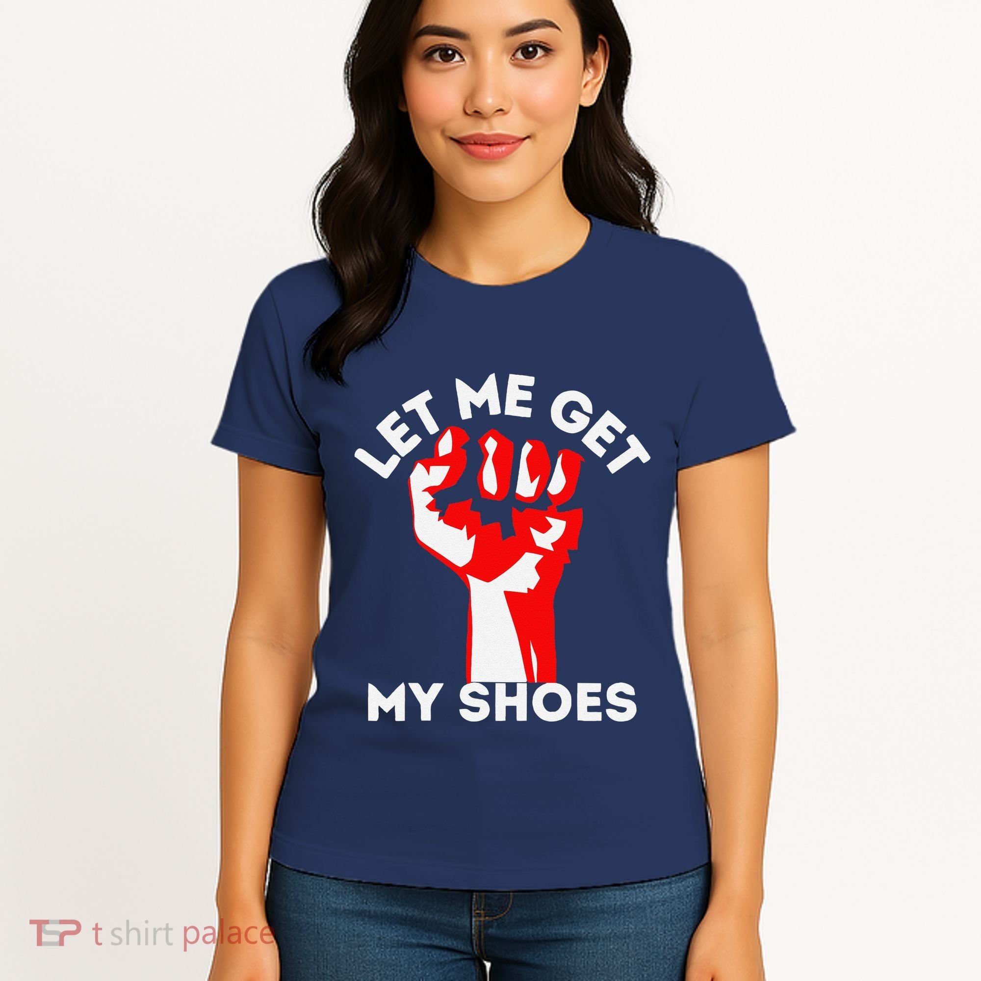 Let Me Get My Shoes Funny Women's T-Shirt