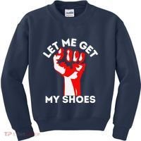 Let Me Get My Shoes Funny Kids Sweatshirt thumb 0