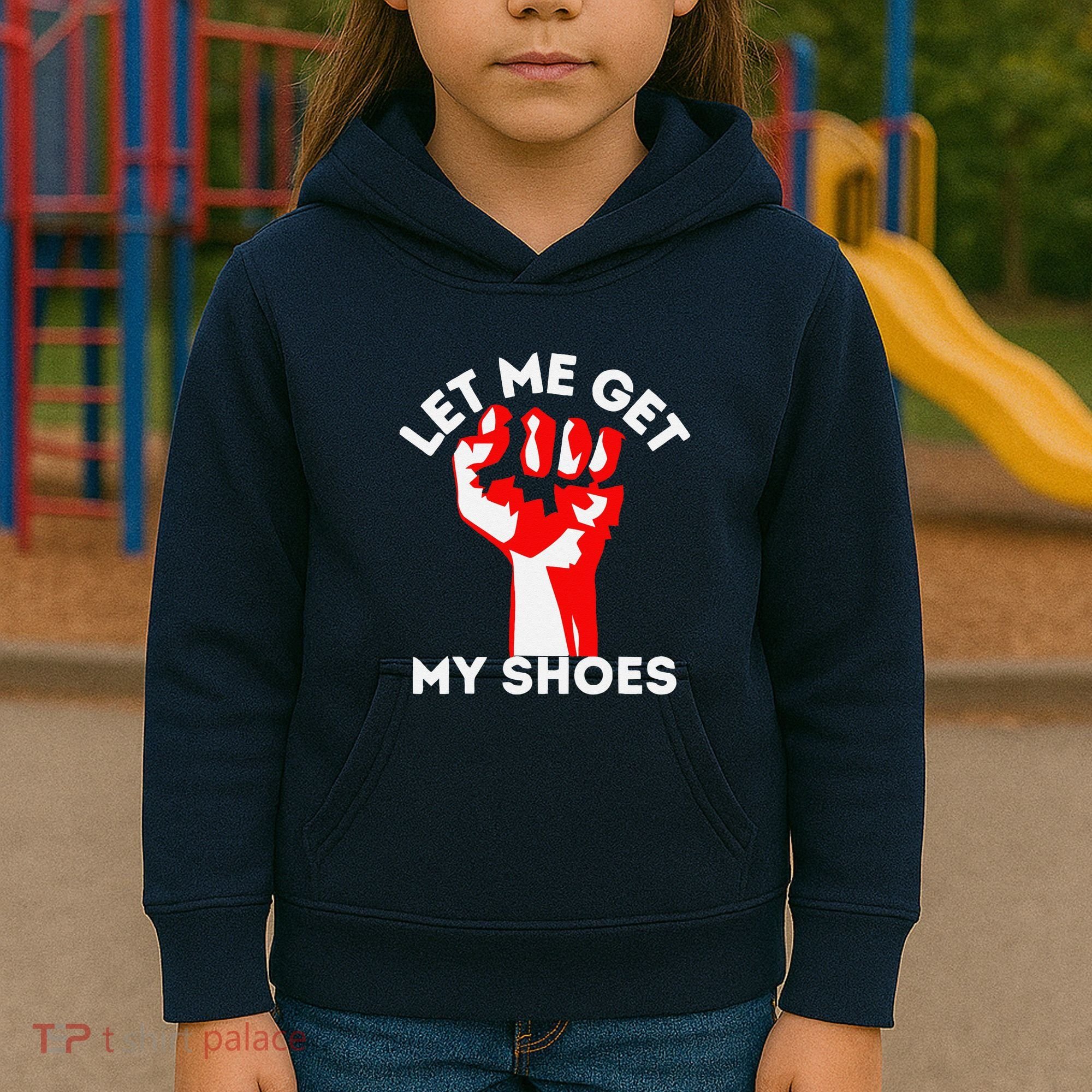 Let Me Get My Shoes Funny Kids Hoodie