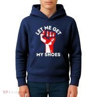 Let Me Get My Shoes Funny Kids Hoodie thumb 4