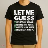 Let Me Guess My Labs Are Normal I Should Lose Weigh Sarcasm Sweatshirt T-Shirt thumb 3