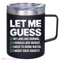Let Me Guess My Labs Are Normal I Should Lose Weigh Sarcasm Sweatshirt 12oz Stainless Steel Coffee Mug thumb 0