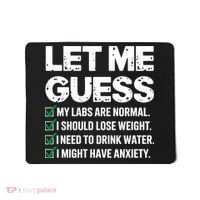 Let Me Guess My Labs Are Normal I Should Lose Weigh Sarcasm Sweatshirt Mousepad thumb 0