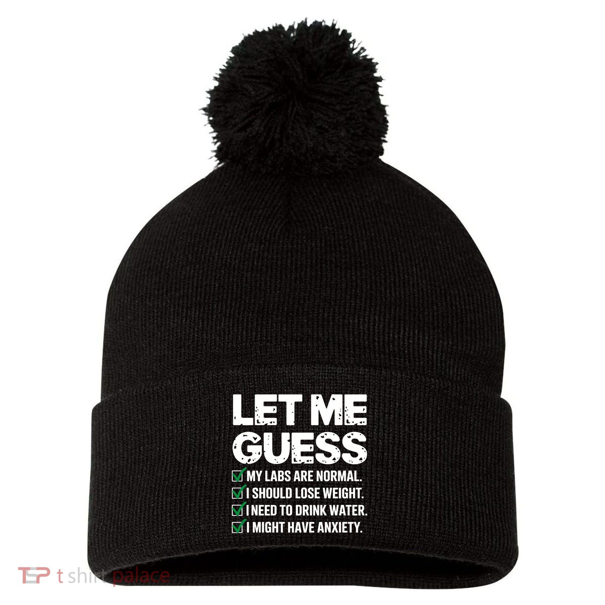 Let Me Guess My Labs Are Normal I Should Lose Weigh Sarcasm Sweatshirt Pom Pom 12in Knit Beanie