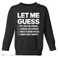 Let Me Guess My Labs Are Normal I Should Lose Weigh Sarcasm Sweatshirt Toddler Sweatshirt thumb 0