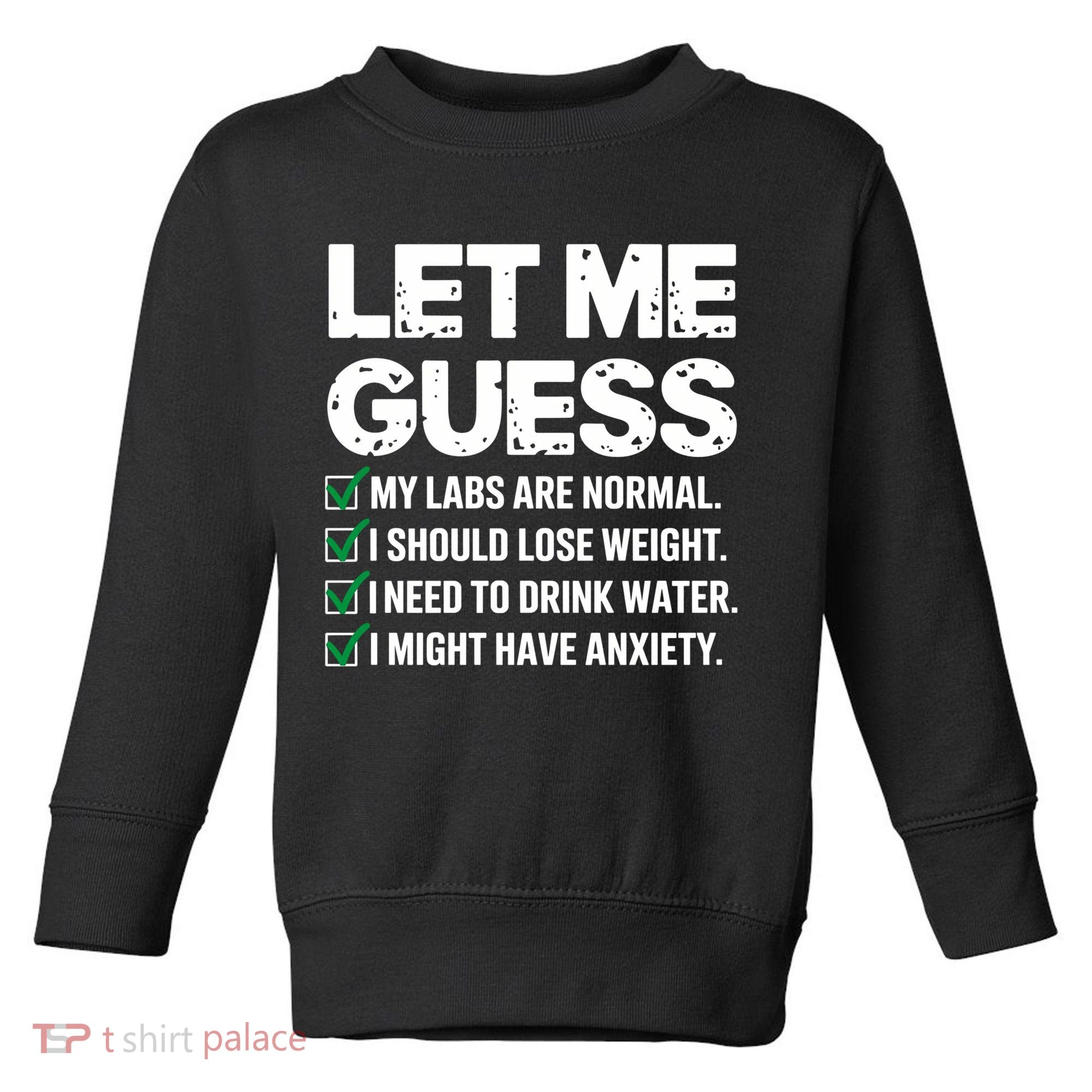 Let Me Guess My Labs Are Normal I Should Lose Weigh Sarcasm Sweatshirt Toddler Sweatshirt
