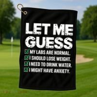 Let Me Guess My Labs Are Normal I Should Lose Weigh Sarcasm Sweatshirt Golf Towel thumb 1