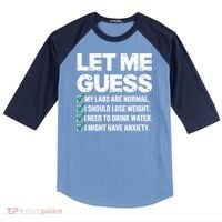 Let Me Guess My Labs Are Normal I Should Lose Weigh Sarcasm Sweatshirt Raglan Baseball Sleeve Shirt thumb 0
