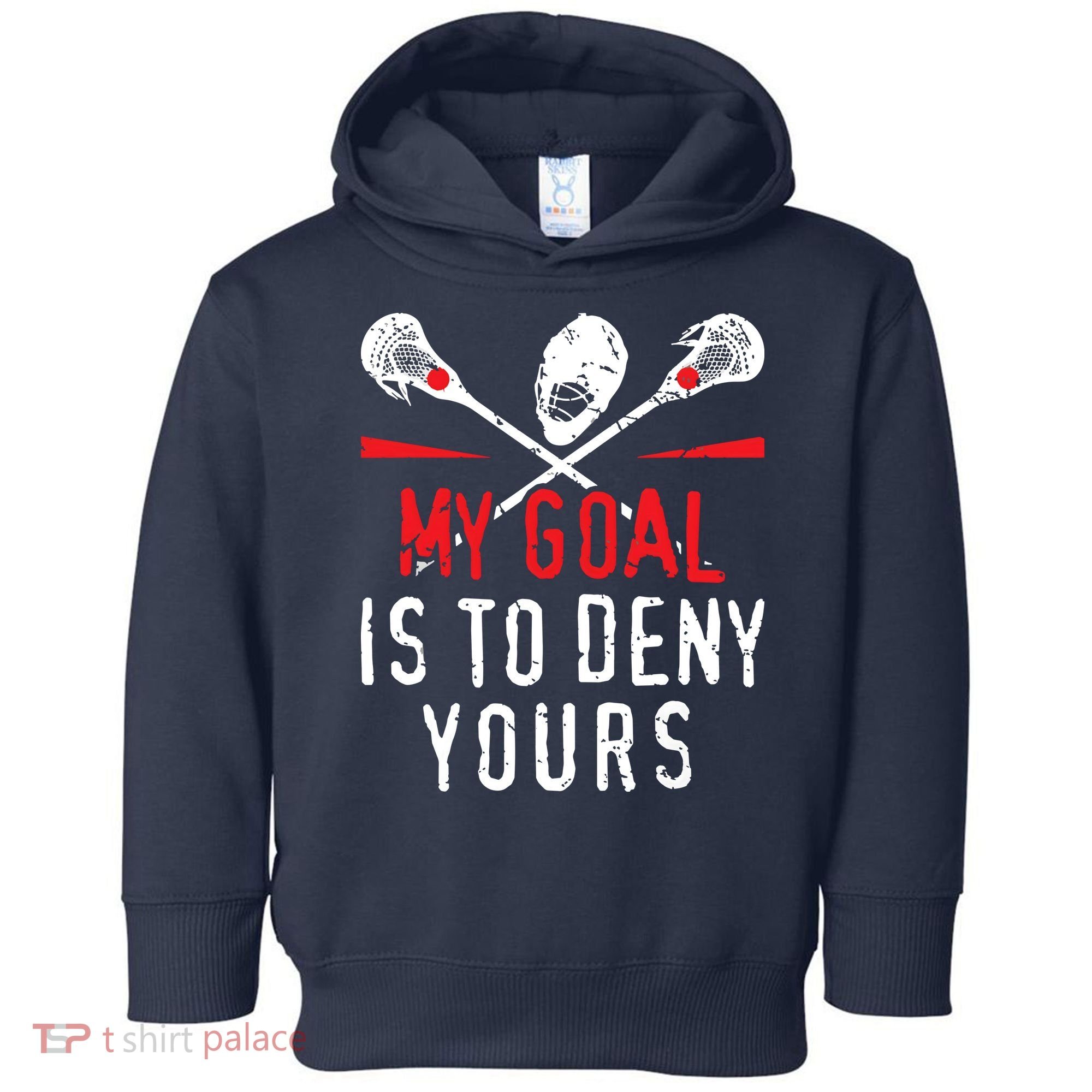 Lacrosse My Goal Is To Deny Yours For Lacrosse Player Toddler Hoodie
