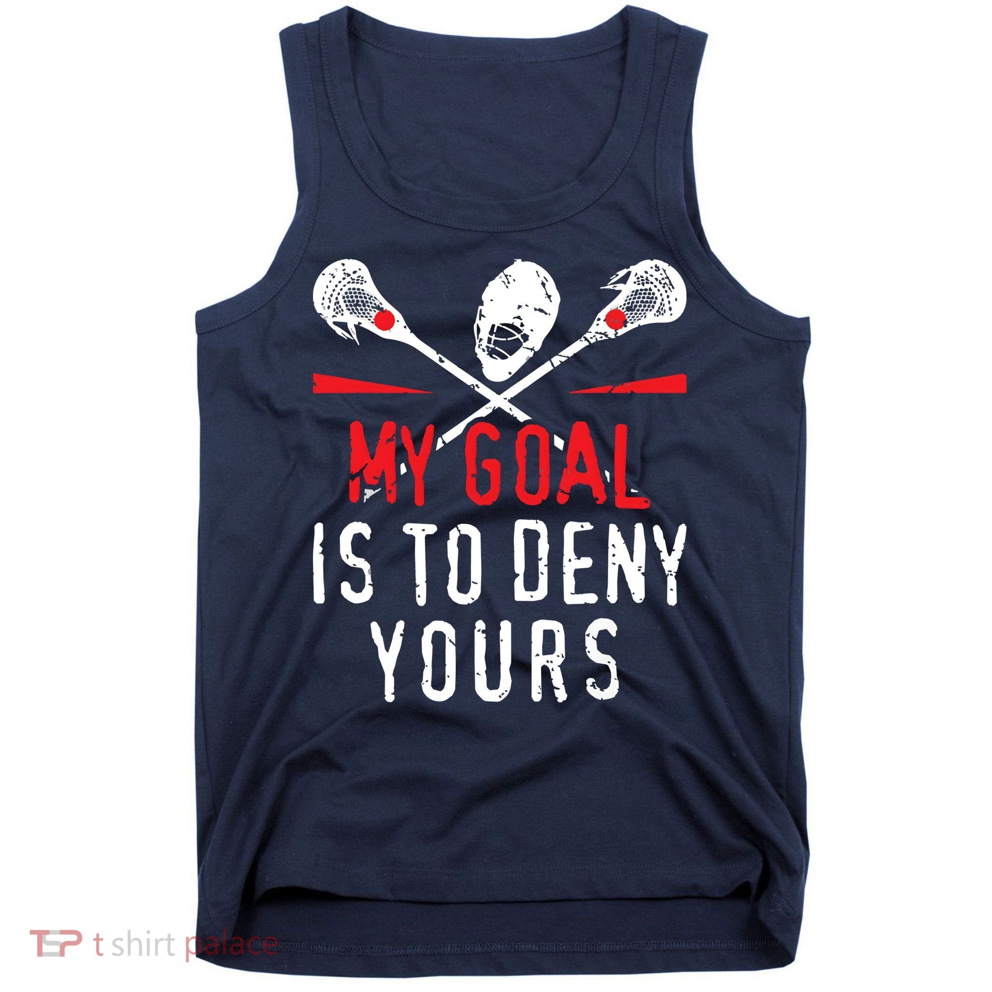 Lacrosse My Goal Is To Deny Yours For Lacrosse Player Tank Top