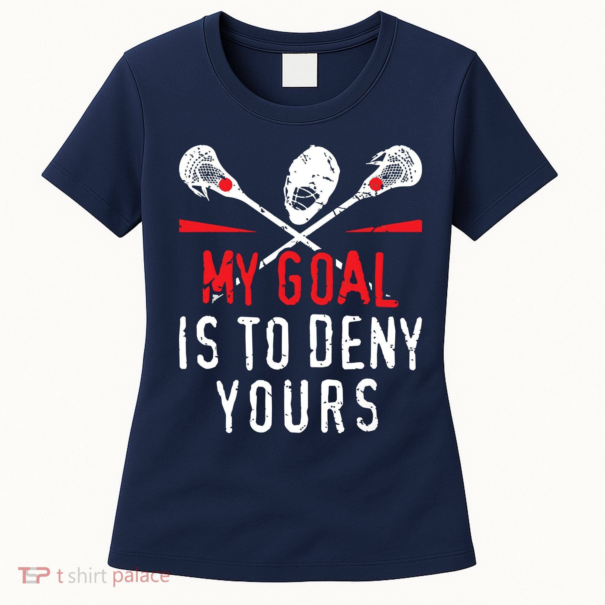 Lacrosse My Goal Is To Deny Yours For Lacrosse Player Women's T-Shirt