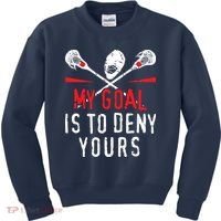 Lacrosse My Goal Is To Deny Yours For Lacrosse Player Kids Sweatshirt thumb 0