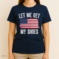 Let Me Get My Shoes Funny Political Usa Flag T-Shirt thumb 4