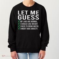 Let Me Guess My Labs Are Normal I Should Lose Weigh Women's Sweatshirt thumb 0