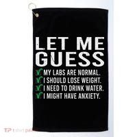 Let Me Guess My Labs Are Normal I Should Lose Weigh Golf Towel thumb 0