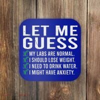 Let Me Guess My Labs Are Normal I Should Lose Weigh Coaster thumb 0