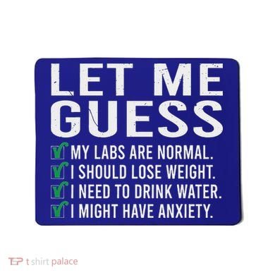 Let Me Guess My Labs Are Normal I Should Lose Weigh Mousepad