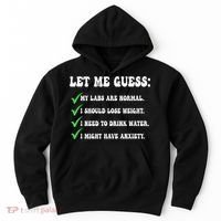 Let Me Guess My Labs Are Normal. I Should Lose Weight. Hoodie thumb 0