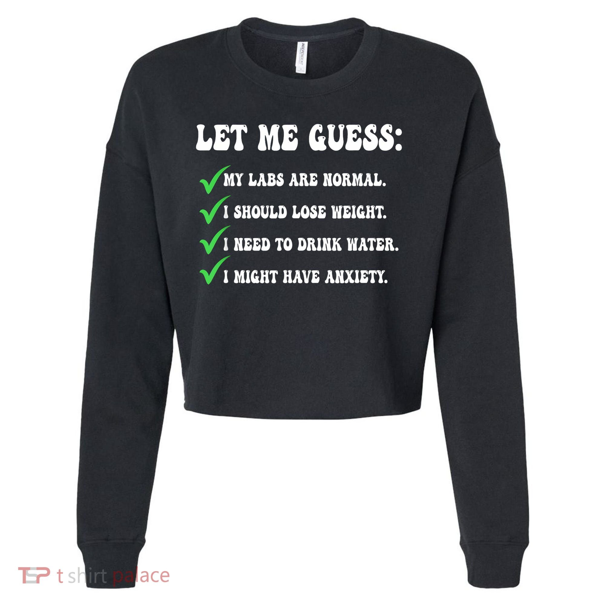Let Me Guess My Labs Are Normal. I Should Lose Weight. Cropped Pullover Crew
