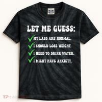 Let Me Guess My Labs Are Normal. I Should Lose Weight. Kids Tie-Dye T-Shirt thumb 0
