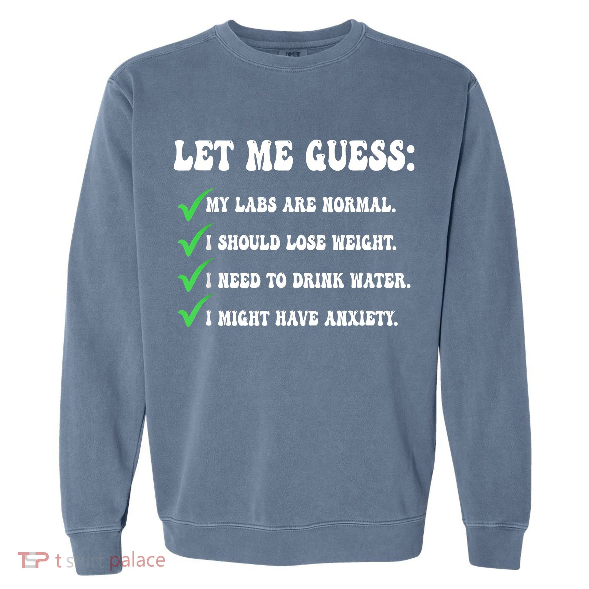Let Me Guess My Labs Are Normal. I Should Lose Weight. Garment-Dyed Sweatshirt