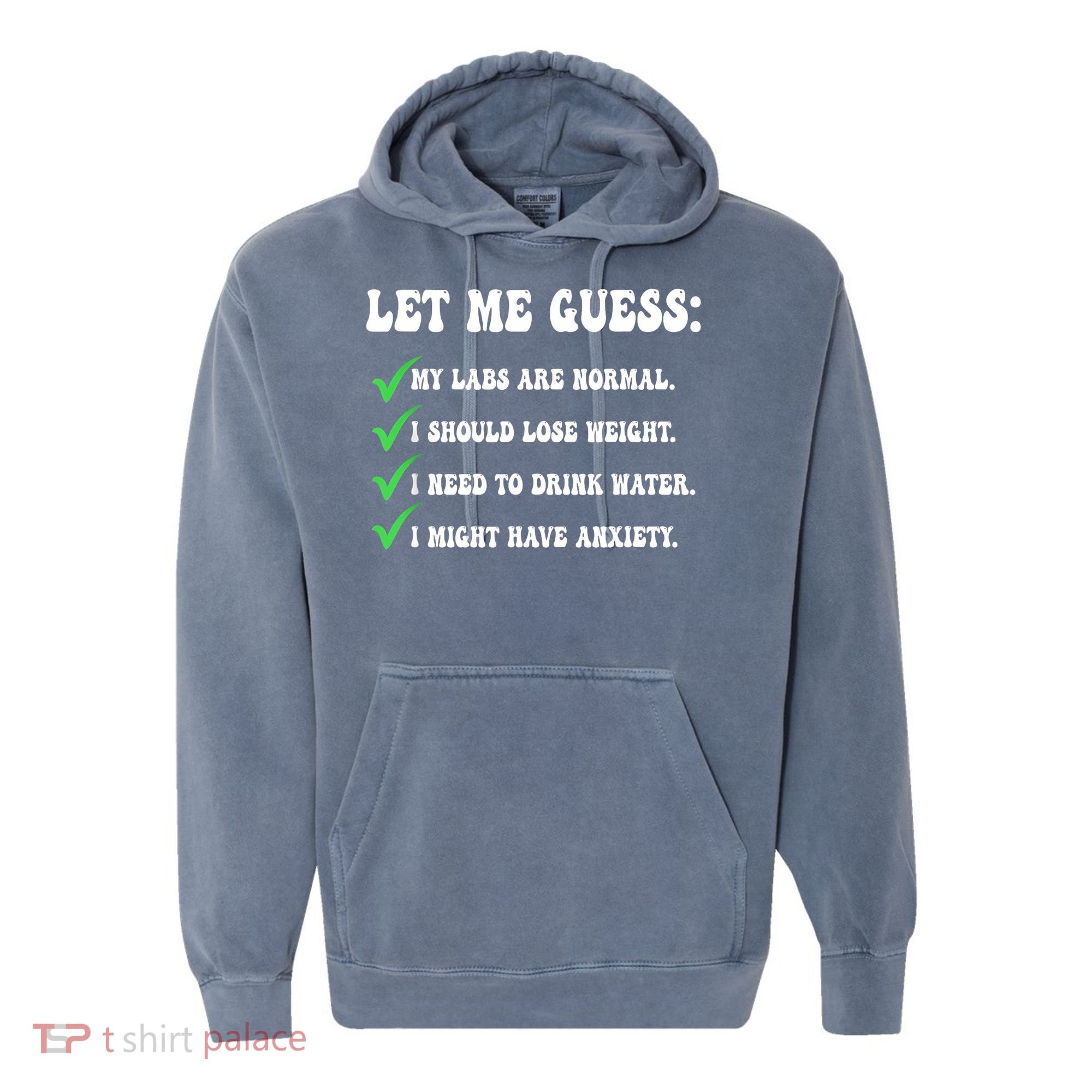 Let Me Guess My Labs Are Normal. I Should Lose Weight. Comfort Colors Garment-Dyed Hooded Sweatshirt