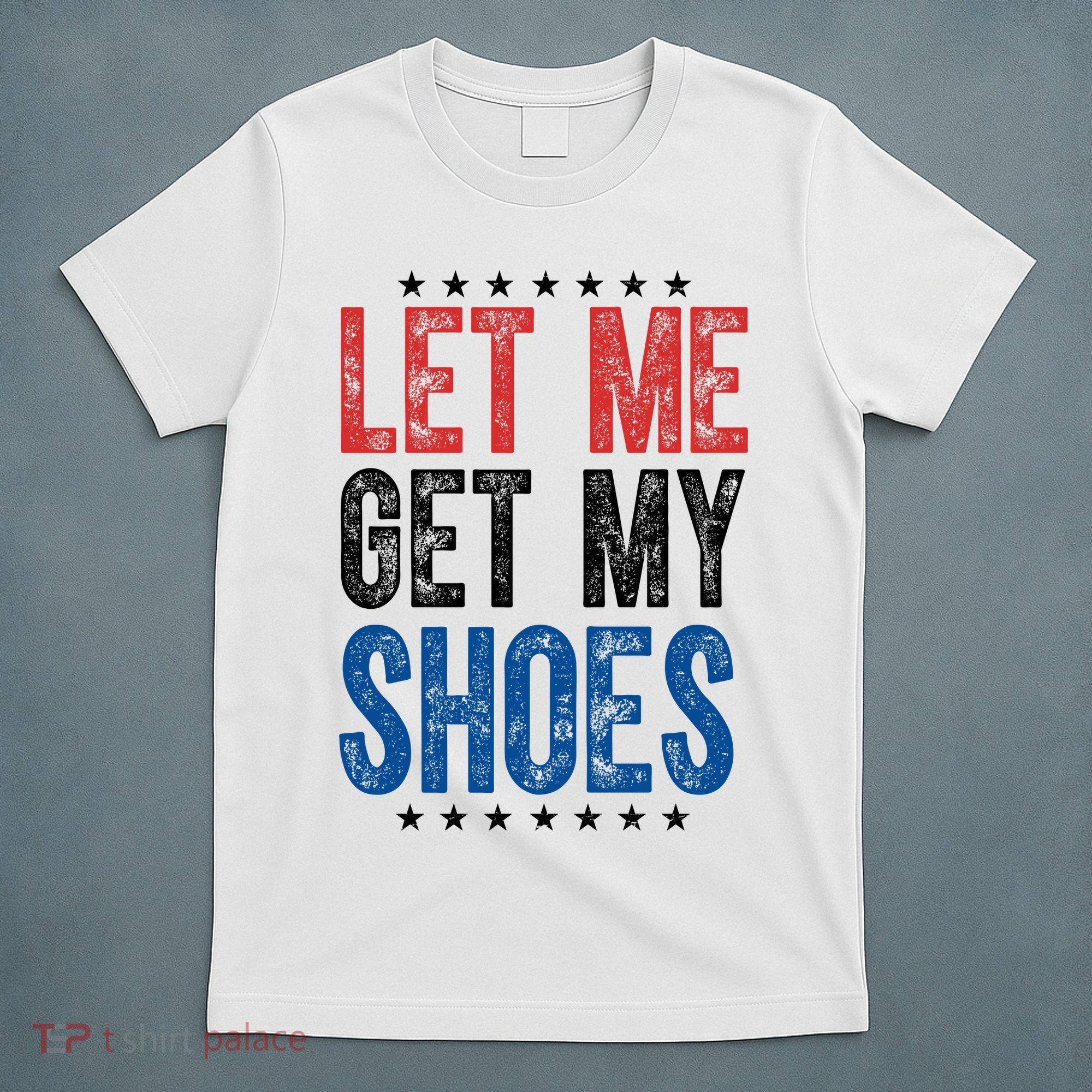 Let Me Get My Shoes Donald Trump Rally Pennsylvania T-Shirt