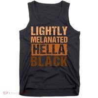 Lightly Melanated Hella Black Gifts Black History Month Tank Top thumb 0