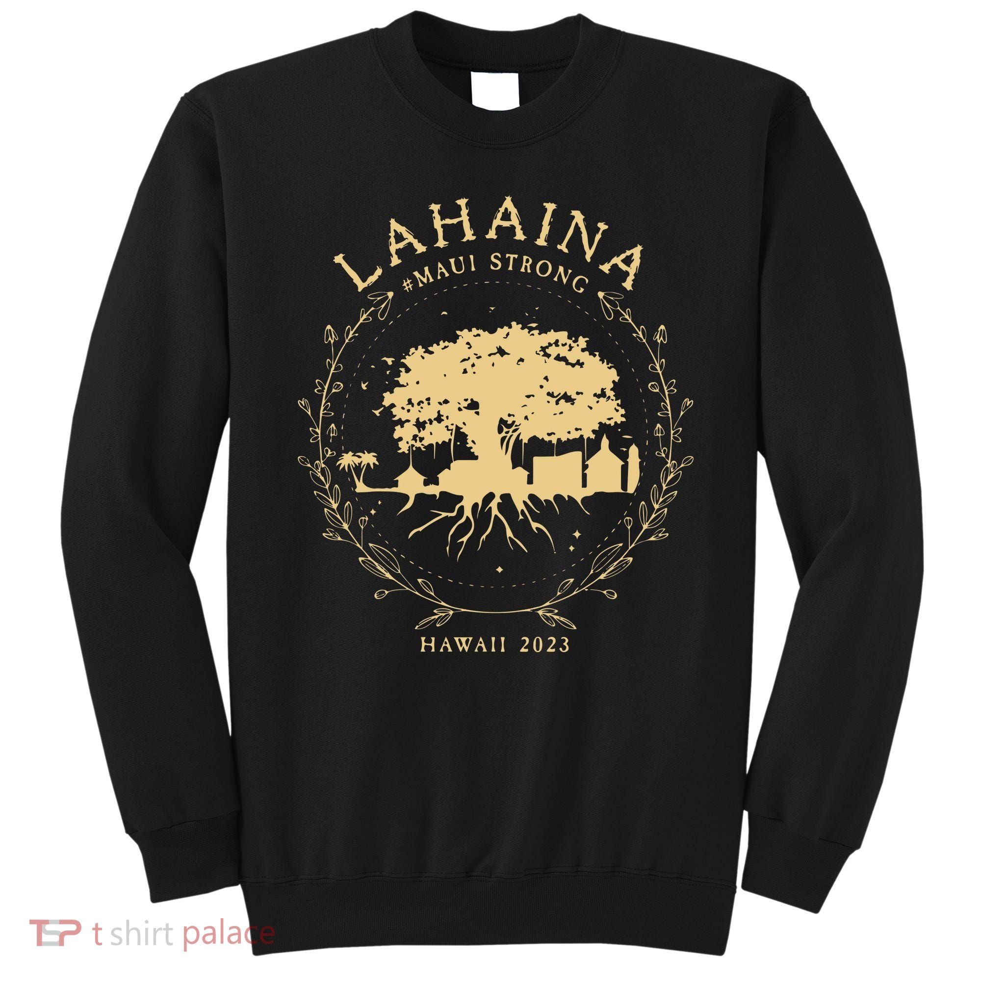 Lahaina Maui Hawaii Strong Golden Banyan Tree Shoreline Supportive Sweatshirt