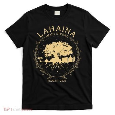 Lahaina Maui Hawaii Strong Golden Banyan Tree Shoreline Supportive T-Shirt