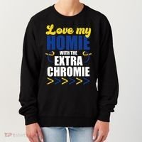 Love My Homie With The Extra Chrome Down Syndrome Women's Sweatshirt thumb 0