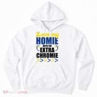 Love My Homie With The Extra Chrome Down Syndrome Hoodie thumb 0