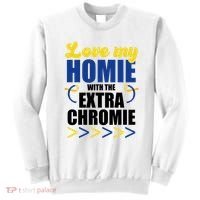 Love My Homie With The Extra Chrome Down Syndrome Sweatshirt thumb 0