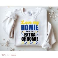 Love My Homie With The Extra Chrome Down Syndrome Sweatshirt thumb 2
