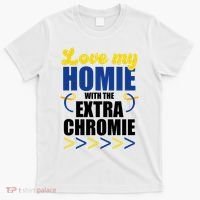 Love My Homie With The Extra Chrome Down Syndrome T-Shirt thumb 0