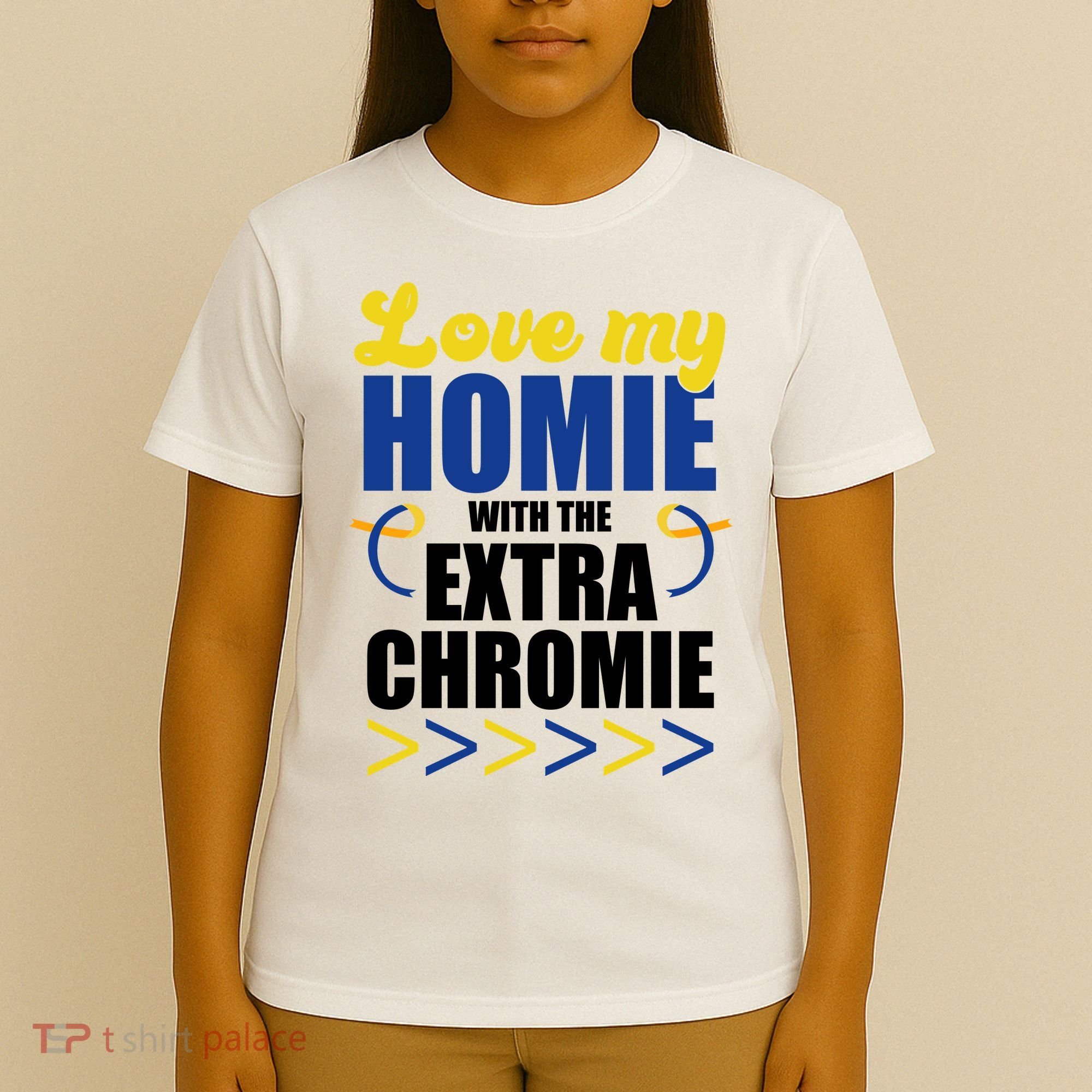 Love My Homie With The Extra Chrome Down Syndrome T-Shirt