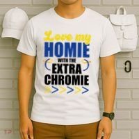 Love My Homie With The Extra Chrome Down Syndrome T-Shirt thumb 6