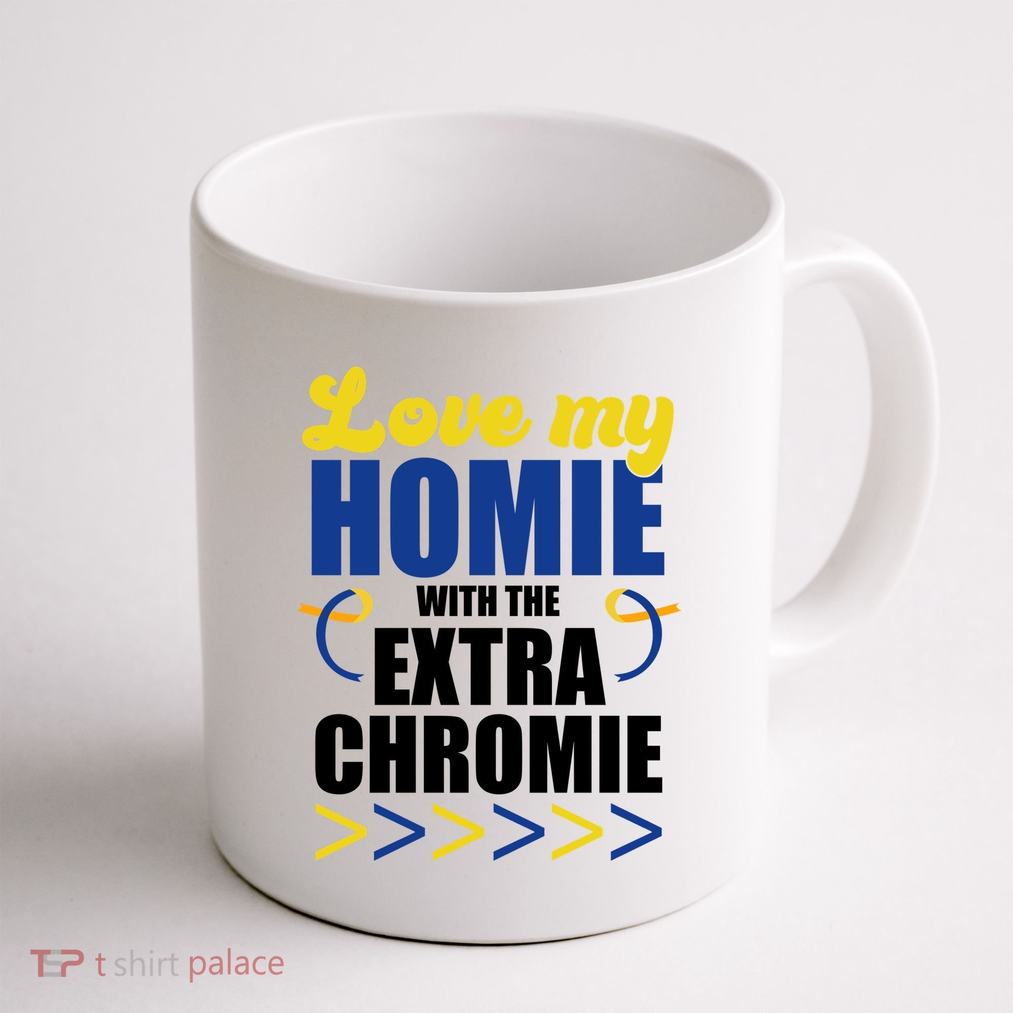 Love My Homie With The Extra Chrome Down Syndrome Coffee Mug